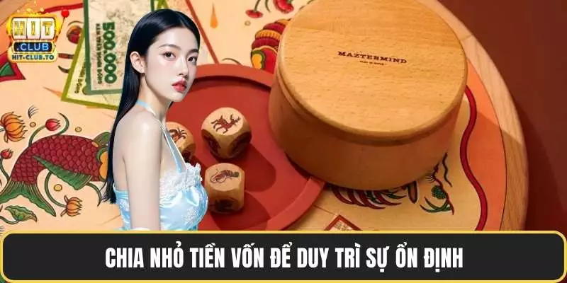 Chia nhỏ tiền vốn để duy trì sự ổn định