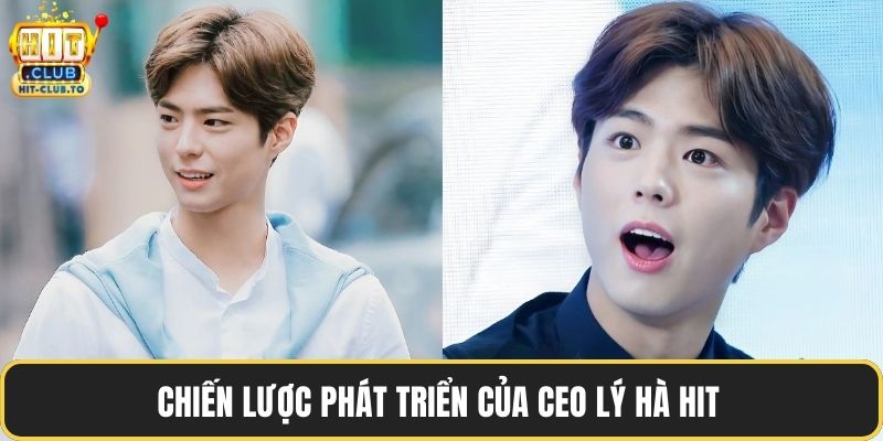 Chiến lược phát triển của CEO Lý Hà Hit 