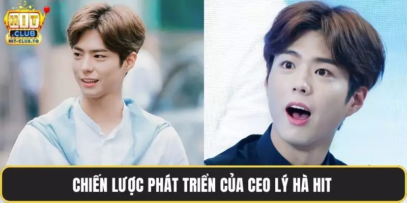 Chiến lược phát triển của CEO Lý Hà Hit 