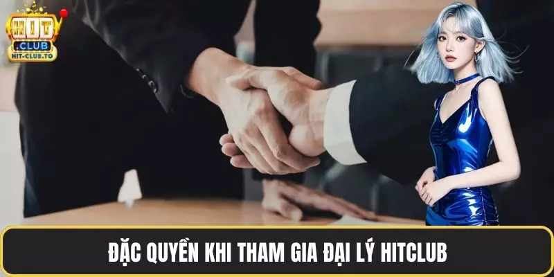 Đặc quyền khi tham gia đại lý HitClub