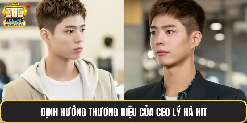 Định hướng thương hiệu của CEO Lý Hà Hit