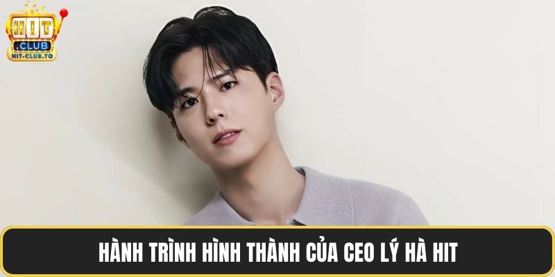 Hành trình hình thành của CEO Lý Hà Hit