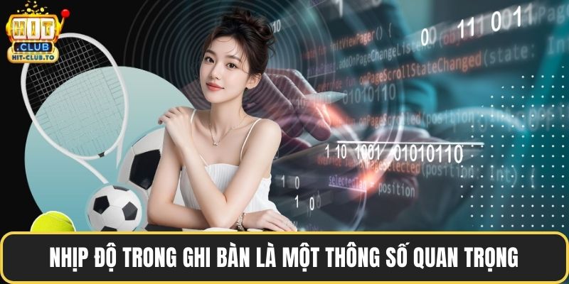 Nhịp độ trong ghi bàn là một thông số quan trọng